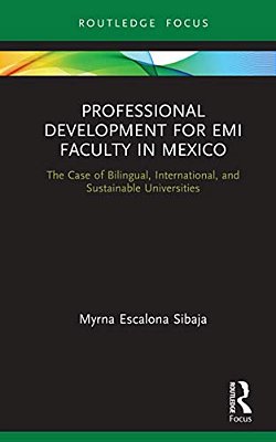 Professional Development For Emi Faculty In Mexico: The Case Of Bilingual, International, And Sustainable Universities-..