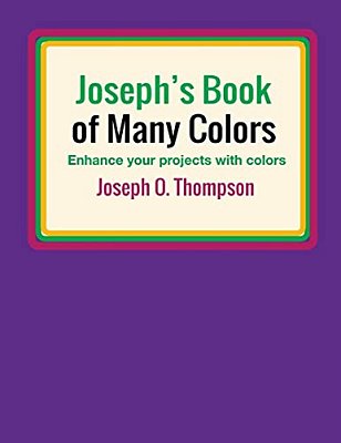 Joseph's Book Of Many Colors: Enhance Your Projects With Colors-..