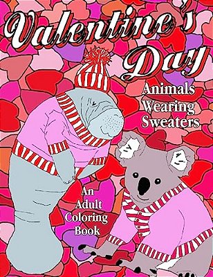 Valentine's Day: Animals Wearing Sweaters, An Adult Coloring Book-..