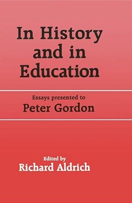 In History And In Education: Essays Presented To Peter Gordon-..