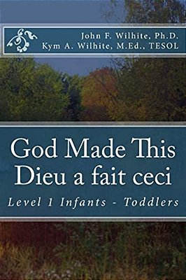 God Made This/Dieu A Fait Ceci: Level 1 Infants - Toddlers-..