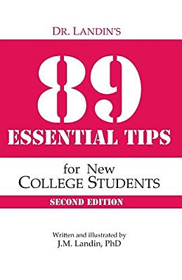 Dr. Landin's 89 Essential Tips For New College Students: Second Edition-..