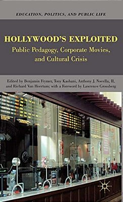 Hollywood's Exploited: Public Pedagogy, Corporate Movies, And Cultural Crisis-..