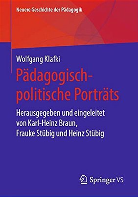 Pädagogisch-Politische Porträts: Herausgegeben Und Eingeleitet Von Karl-Heinz Braun, Frauke Stübig Und Heinz Stübig-..