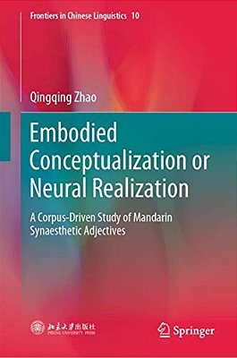 Embodied Conceptualization Or Neural Realization: A Corpus-Driven Study Of Mandarin Synaesthetic Adjectives-..