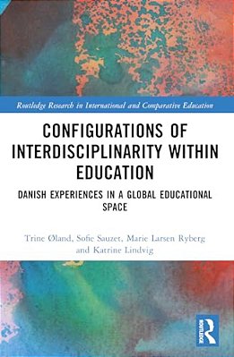 Configurations Of Interdisciplinarity Within Education: Danish Experiences In A Global Educational Space-..