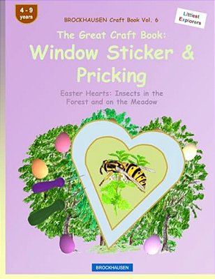 Brockhausen Craft Book Vol. 6 - The Great Craft Book: Window Sticker & Pricking: Easter Hearts: Insects In The Forest And On The Meadow-..