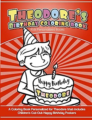 Theodore's Birthday Coloring Book Kids Personalized Books: A Coloring Book Personalized For Theodore That Includes Children's Cut Out Happy Birthday P-..