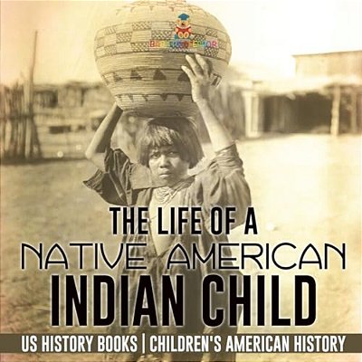 The Life Of A Native American Indian Child - US History Books Children's American History-..