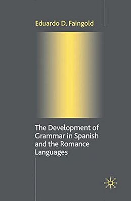 The Development Of Grammar In Spanish And The Romance Languages-..