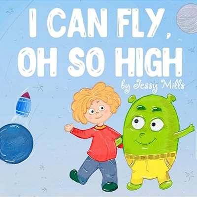 I Can Fly, Oh So High: Funny Rhyming Bedtime Story And Picture Book-..