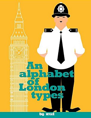 An Alphabet Of London Types: A Modern Day Version Of William Nicholson's Types-..
