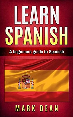 Learn Spanish: A Beginners Guide To Spanish-..