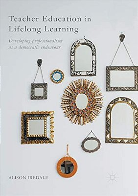 Teacher Education In Lifelong Learning: Developing Professionalism As A Democratic Endeavour-..