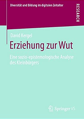 Erziehung Zur Wut: Eine Sozio-Epistemologische Analyse Des Kleinbürgers-..