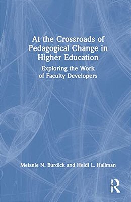 At The Crossroads Of Pedagogical Change In Higher Education: Exploring The Work Of Faculty Developers-..