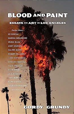 Blood And Paint: Essays On Art In Los Angeles-..