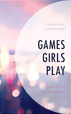 Games Girls Play: Contexts Of Girls And Video Games-..