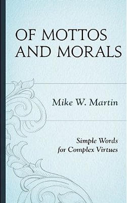Of Mottos And Morals: Simple Words For Complex Virtues-..