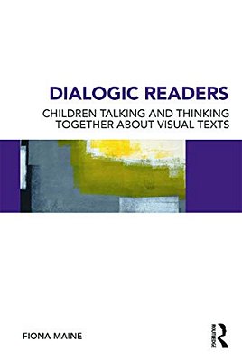Dialogic Readers: Children Talking And Thinking Together About Visual Texts-..