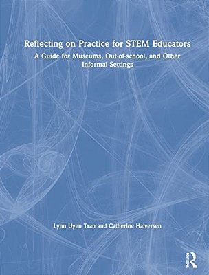 Reflecting On Practice For Stem Educators: A Guide For Museums, Out-Of-school, And Other Informal Settings-..