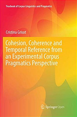 Cohesion, Coherence And Temporal Reference From An Experimental Corpus Pragmatics Perspective-..