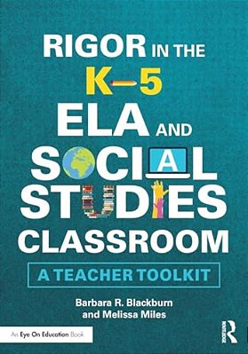 Rigor In The K-5 Ela And Social Studies Classroom: A Teacher Toolkit-..