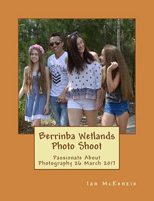 Berrinba Wetlands Photo Shoot: Passionate About Photography 26 March 2017-..
