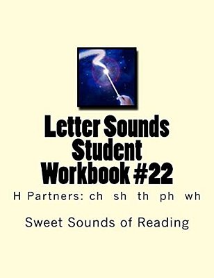 Letter Sounds Student Workbook #22: H Partners: Ch Sh Th Ph Wh-..