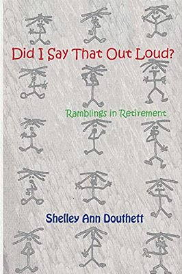 Did I Say That Out Loud?: Ramblings In Retirement-..