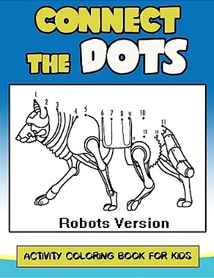 Connect The Dots Activity Coloring Book For Kids: Children Activity Connect The Dots, Coloring Book For Kids Ages 2-4 3-5-..