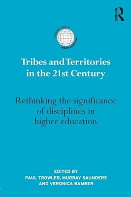 Tribes And Territories In The 21St Century: Rethinking The Significance Of Disciplines In Higher Education-..