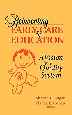 Reinventing Early Care And Education: A Vision For A Quality System-..