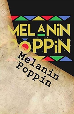 Melanin Poppin-..