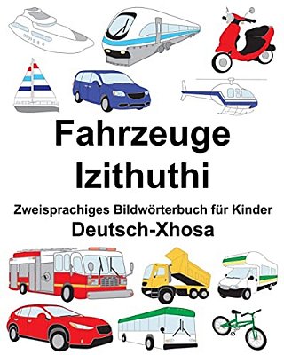 Deutsch-Xhosa Fahrzeuge/Izithuthi Zweisprachiges Bildwörterbuch Für Kinder-..