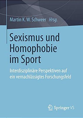 Sexismus Und Homophobie Im Sport: Interdisziplinäre Perspektiven Auf Ein Vernachlässigtes Forschungsfeld-..