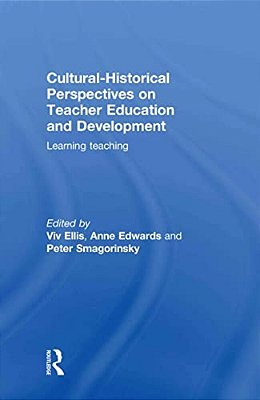 Cultural-Historical Perspectives On Teacher Education And Development: Learning Teaching-..