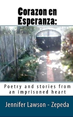 Corazon En Esperanza:: Poetry And Stories From An Imprisoned Heart-..