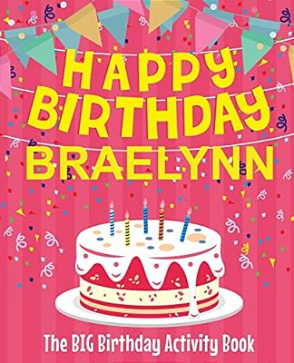 Happy Birthday Braelynn - The Big Birthday Activity Book: Personalized Children's Activity Book-..