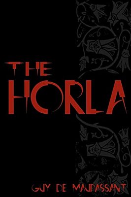 The Horla: Cool Collector's Edition - Printed In Modern Gothic Fonts-..