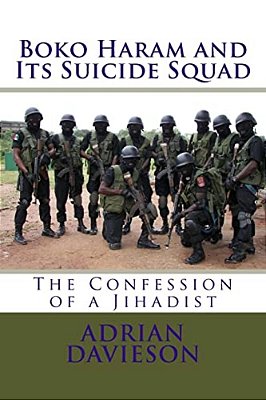 Boko Haram And Its Suicide Squad: The Confession Of A Jihadist-..