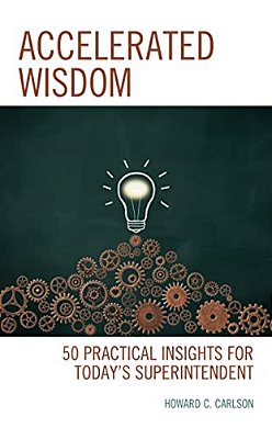 Accelerated Wisdom: 50 Practical Insights For Today's Superintendent-..