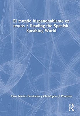 El Mundo Hispanohablante En Textos/Reading The Spanish-Speaking World-..