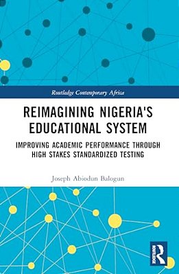 Reimagining Nigeria's Educational System: Improving Academic Performance Through High Stakes Standardized Testing-..