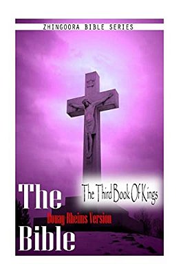 The Bible, Douay Rheims Version- The Third Book Of Kings-..