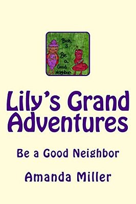 Lily's Grand Adventures: Be A Good Neighbor-..