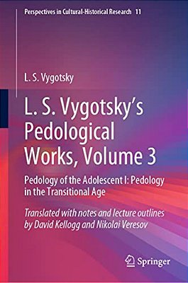 L. S. Vygotsky's Pedological Works, Volume 3: Pedology Of The Adolescent I: Pedology In The Transitional Age-..