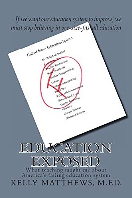 Education Exposed: What Teaching Taught Me About America's Failing Education System-..