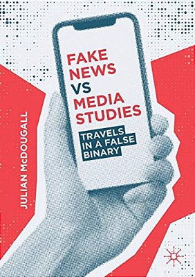 Fake News Vs Media Studies: Travels In A False Binary-..