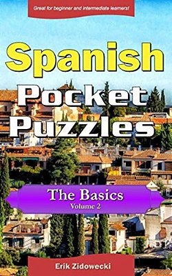 Spanish Pocket Puzzles - The Basics - Volume 2: A Collection Of Puzzles And Quizzes To Aid Your Language Learning-..